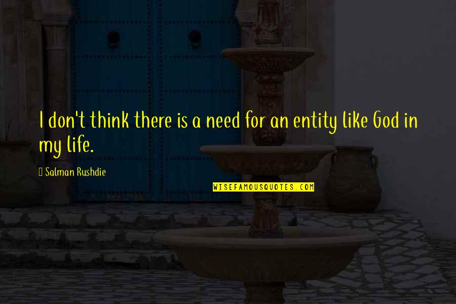 God I Need You In My Life Quotes By Salman Rushdie: I don't think there is a need for