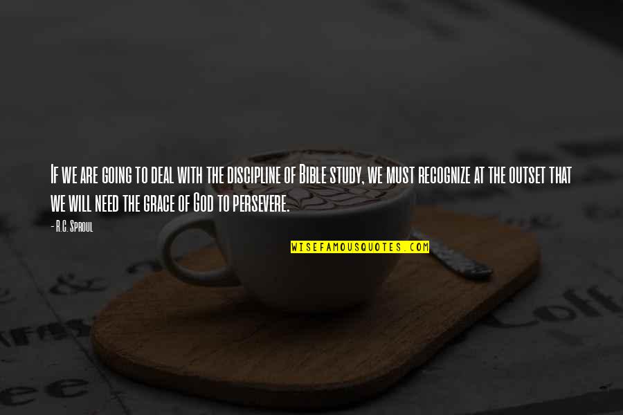 God I Need Your Grace Quotes By R.C. Sproul: If we are going to deal with the God I Need Your Grace Quotes By R.C. Sproul: If we are going to deal with the