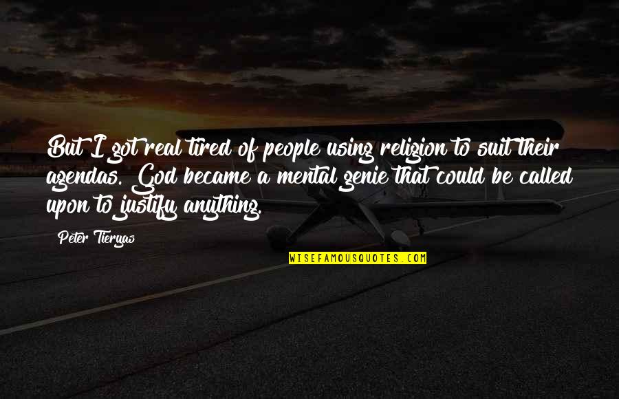 God I'm Tired Quotes By Peter Tieryas: But I got real tired of people using