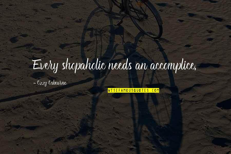 God In A Raisin In The Sun Quotes By Ozzy Osbourne: Every shopaholic needs an accomplice. God In A Raisin In The Sun Quotes By Ozzy Osbourne: Every shopaholic needs an accomplice.