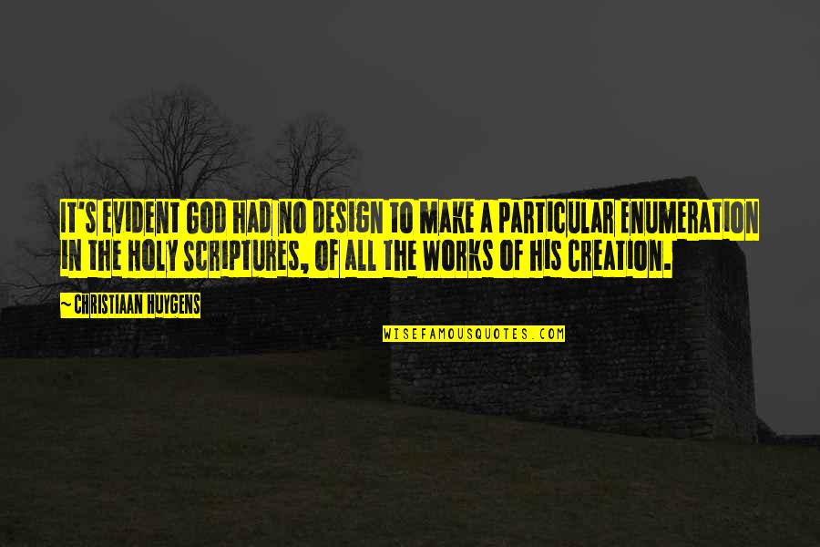 God In Creation Quotes By Christiaan Huygens: It's evident God had no design to make