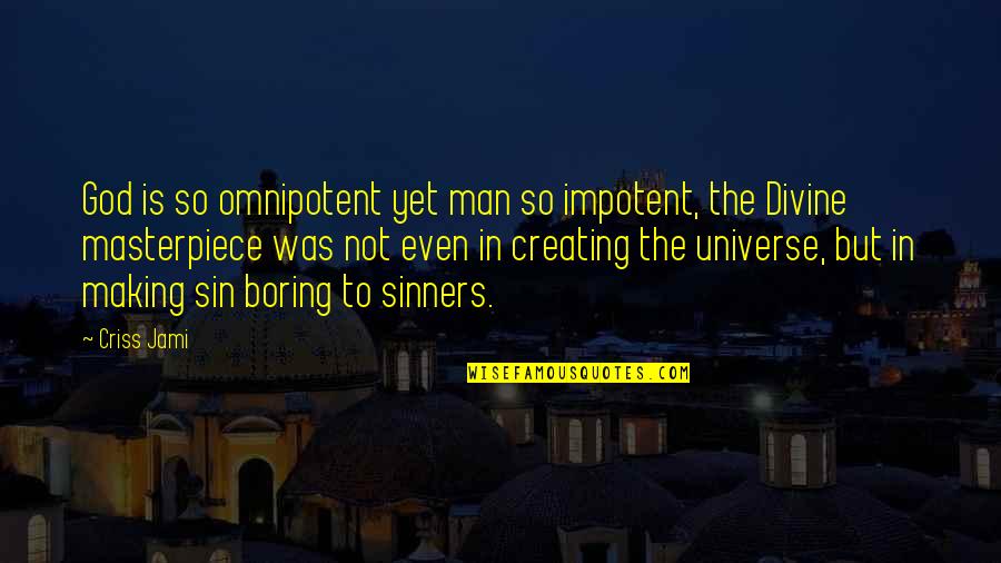 God In Creation Quotes By Criss Jami: God is so omnipotent yet man so impotent,
