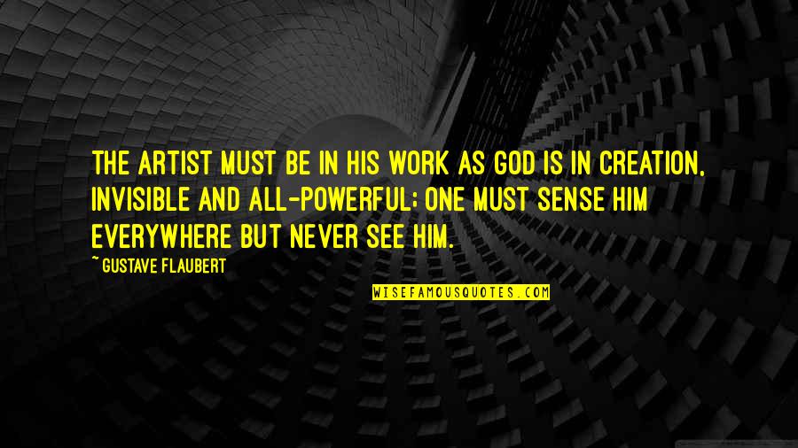 God In Creation Quotes By Gustave Flaubert: The artist must be in his work as