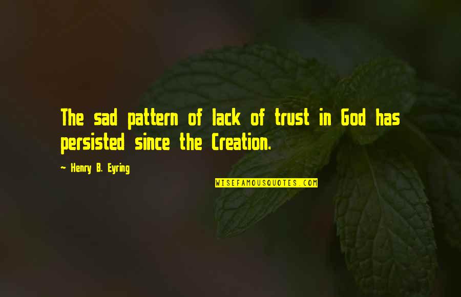 God In Creation Quotes By Henry B. Eyring: The sad pattern of lack of trust in