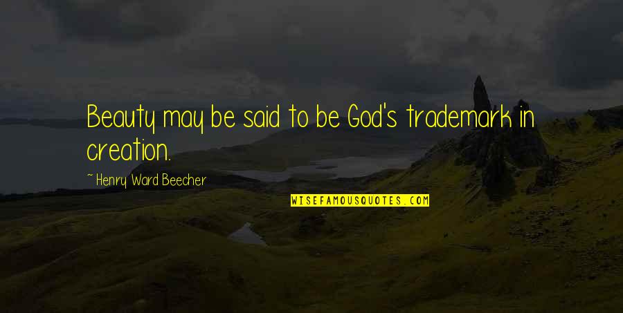 God In Creation Quotes By Henry Ward Beecher: Beauty may be said to be God's trademark