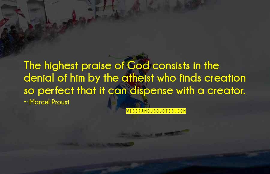 God In Creation Quotes By Marcel Proust: The highest praise of God consists in the