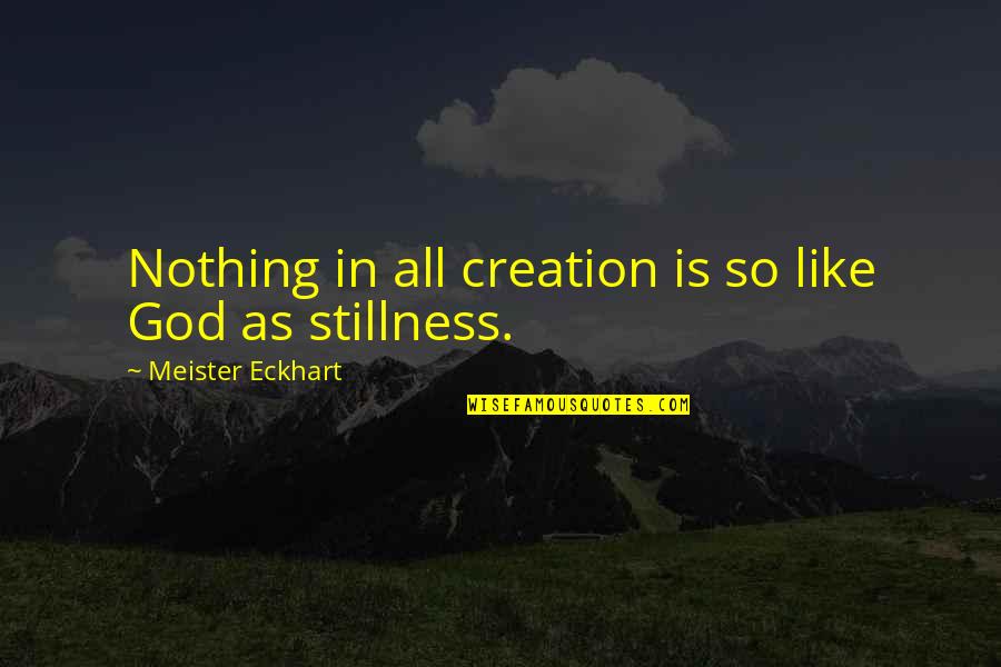 God In Creation Quotes By Meister Eckhart: Nothing in all creation is so like God
