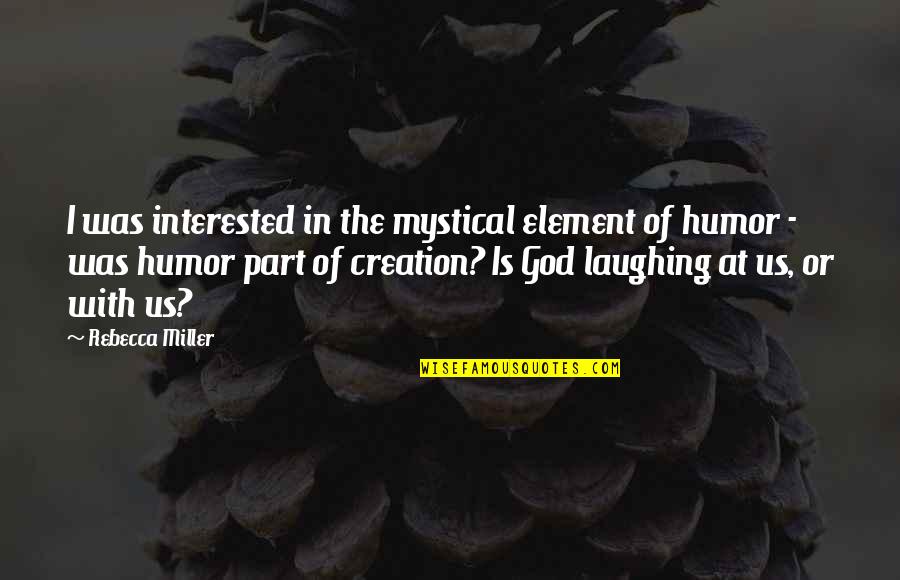 God In Creation Quotes By Rebecca Miller: I was interested in the mystical element of