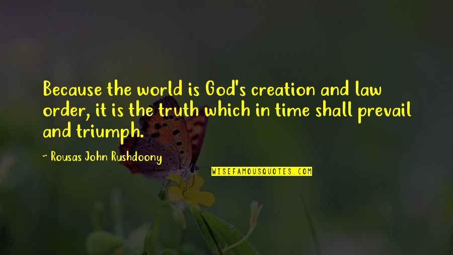God In Creation Quotes By Rousas John Rushdoony: Because the world is God's creation and law
