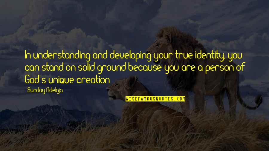 God In Creation Quotes By Sunday Adelaja: In understanding and developing your true identity, you