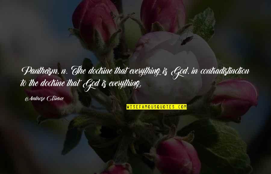 God In Everything Quotes By Ambrose Bierce: Pantheism, n. The doctrine that everything is God,