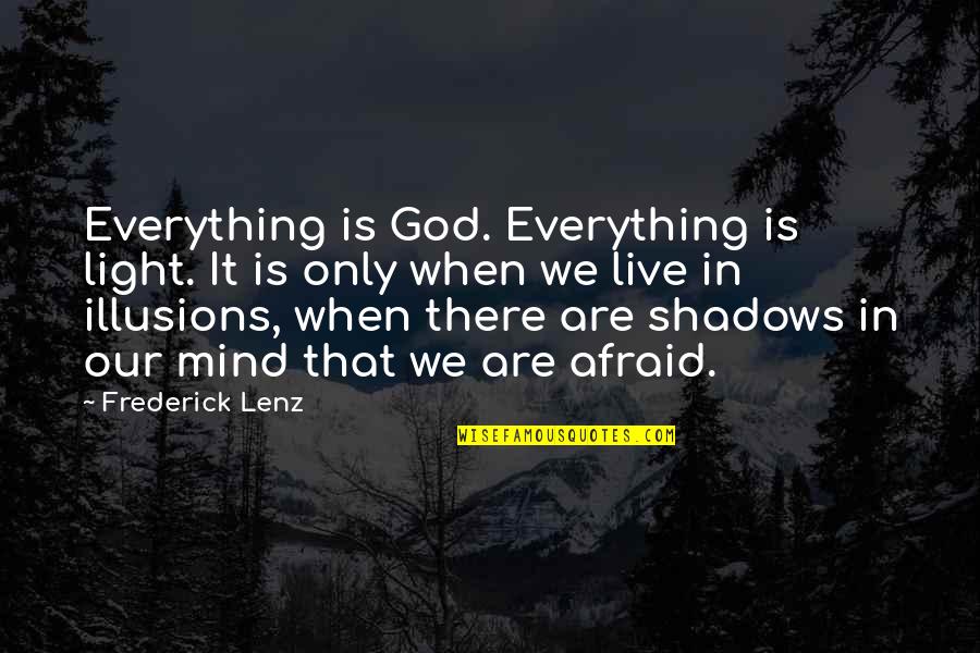 God In Everything Quotes By Frederick Lenz: Everything is God. Everything is light. It is