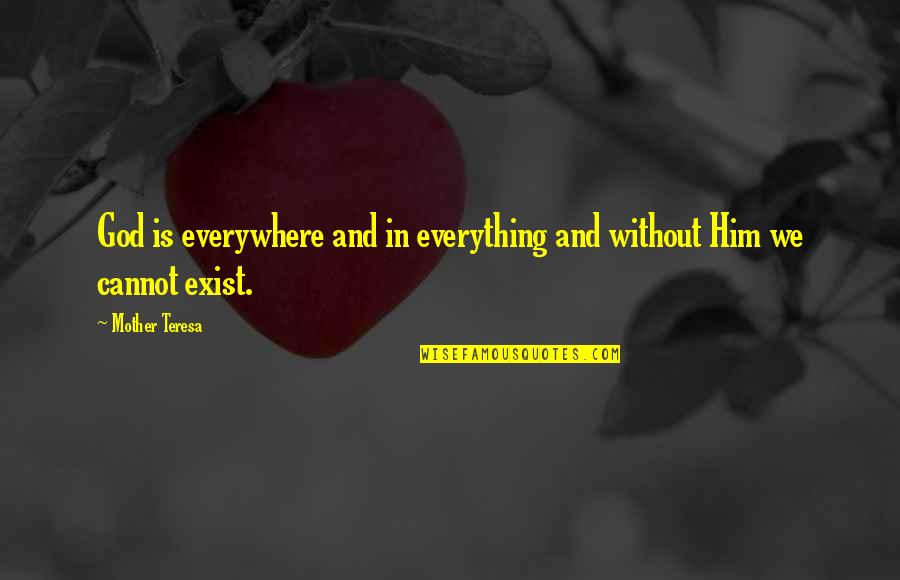 God In Everything Quotes By Mother Teresa: God is everywhere and in everything and without