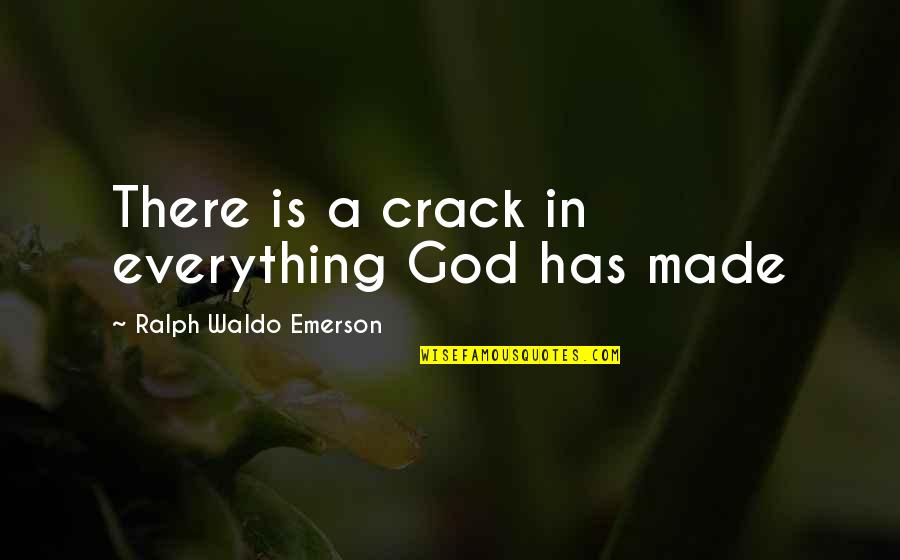 God In Everything Quotes By Ralph Waldo Emerson: There is a crack in everything God has