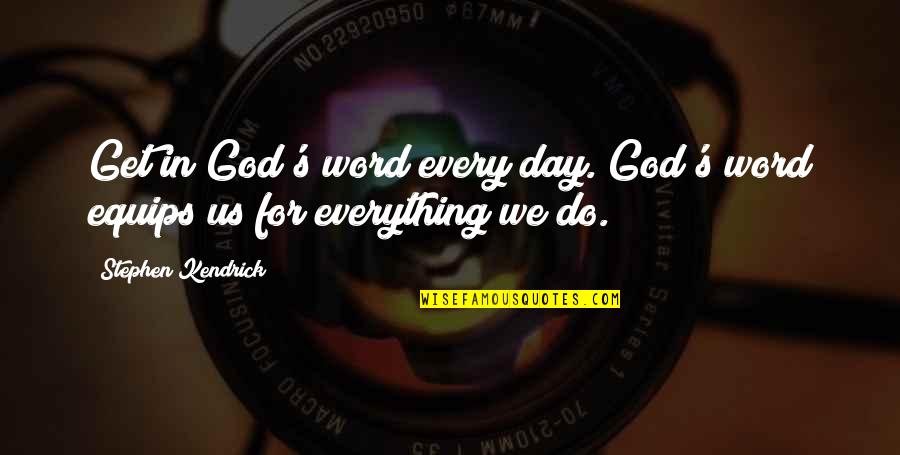 God In Everything Quotes By Stephen Kendrick: Get in God's word every day. God's word