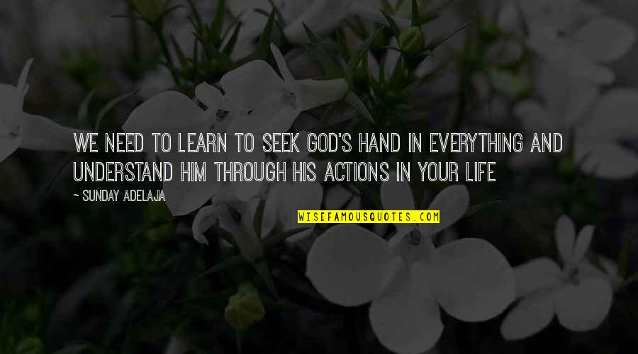 God In Everything Quotes By Sunday Adelaja: We need to learn to seek God's hand