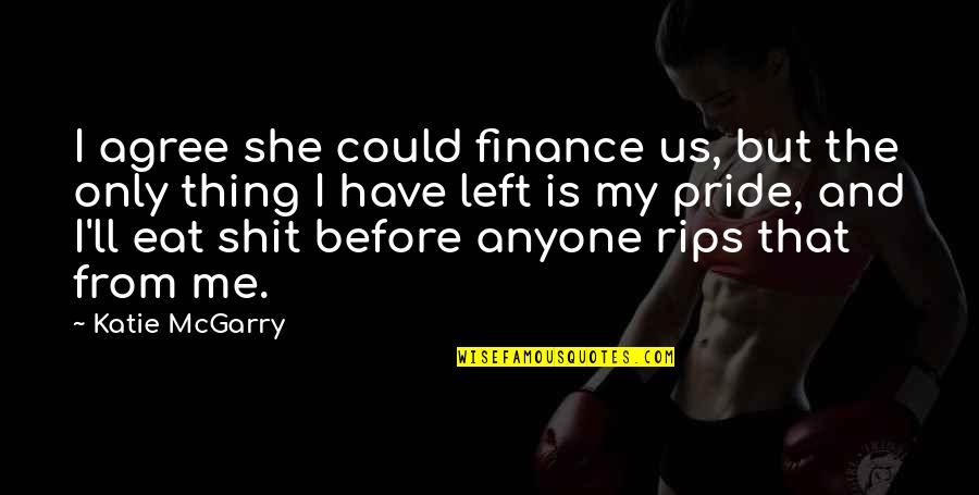 God In Human Form Quotes By Katie McGarry: I agree she could finance us, but the God In Human Form Quotes By Katie McGarry: I agree she could finance us, but the