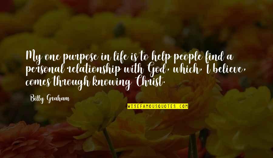 God In My Life Quotes By Billy Graham: My one purpose in life is to help