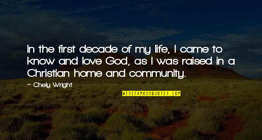 God In My Life Quotes By Chely Wright: In the first decade of my life, I