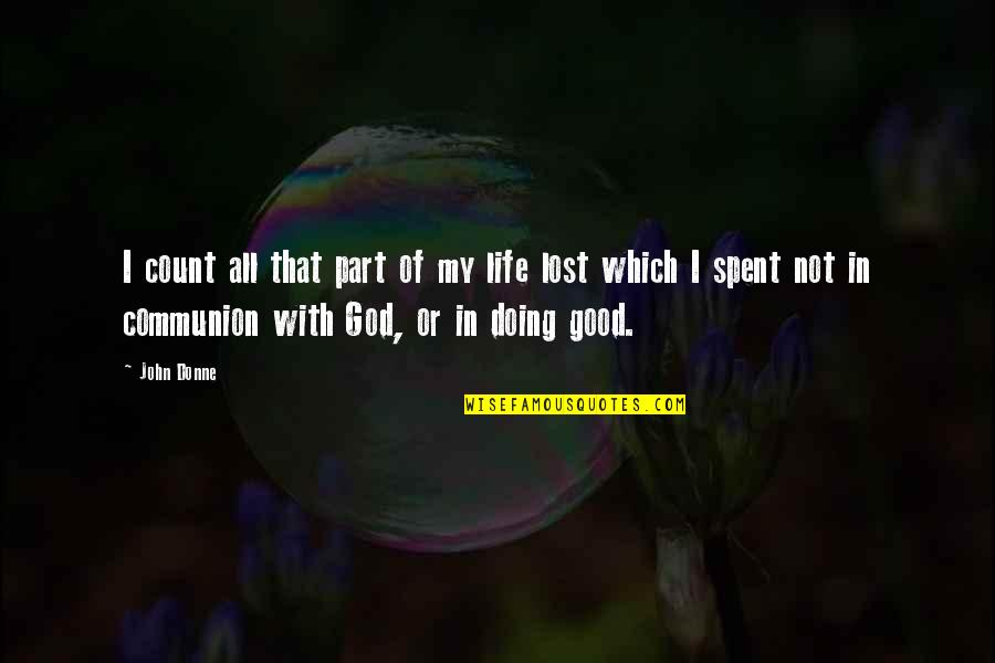 God In My Life Quotes By John Donne: I count all that part of my life