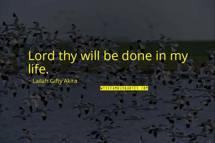 God In My Life Quotes By Lailah Gifty Akita: Lord thy will be done in my life.