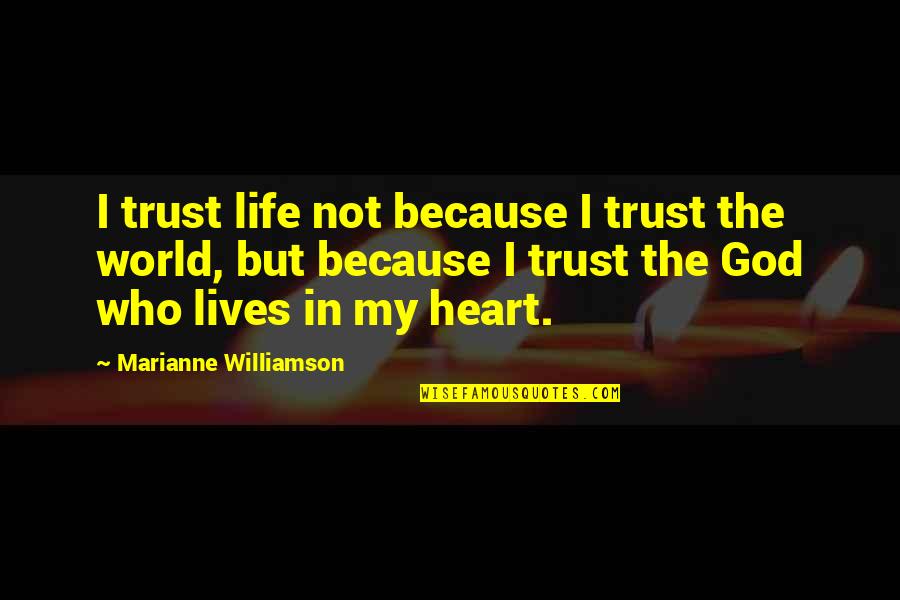 God In My Life Quotes By Marianne Williamson: I trust life not because I trust the