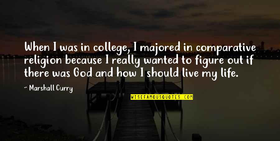 God In My Life Quotes By Marshall Curry: When I was in college, I majored in