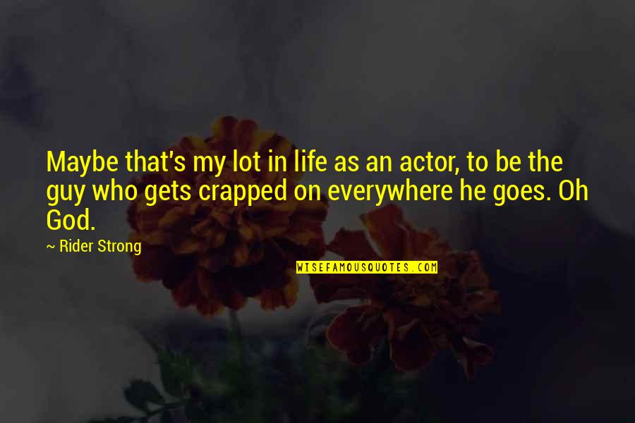 God In My Life Quotes By Rider Strong: Maybe that's my lot in life as an