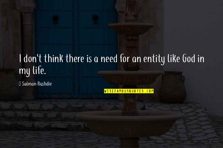 God In My Life Quotes By Salman Rushdie: I don't think there is a need for