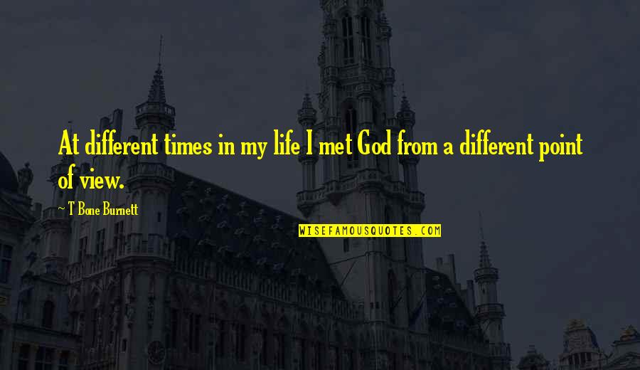 God In My Life Quotes By T Bone Burnett: At different times in my life I met