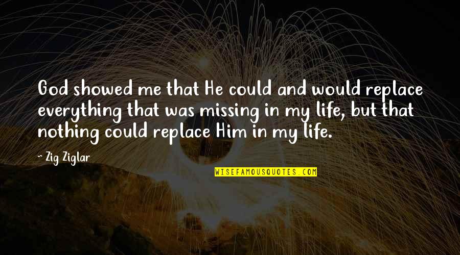 God In My Life Quotes By Zig Ziglar: God showed me that He could and would