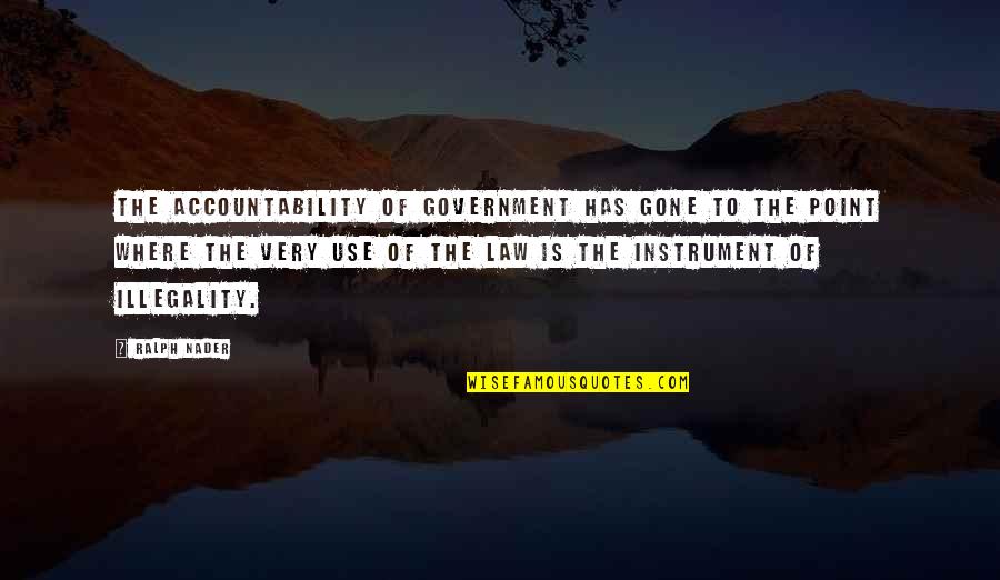 God In One Line Quotes By Ralph Nader: The accountability of government has gone to the