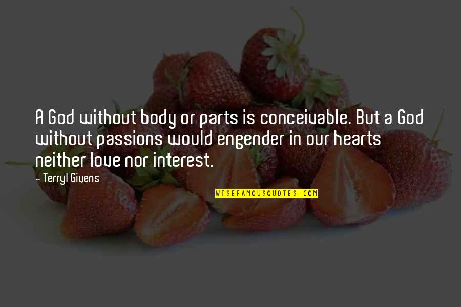 God In Our Hearts Quotes By Terryl Givens: A God without body or parts is conceivable. God In Our Hearts Quotes By Terryl Givens: A God without body or parts is conceivable.