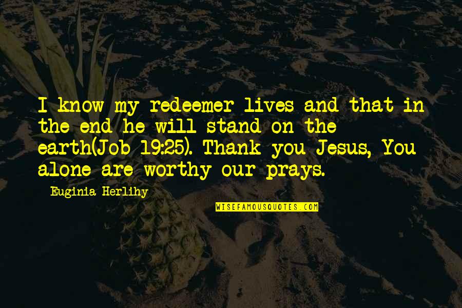 God In Our Lives Quotes By Euginia Herlihy: I know my redeemer lives and that in