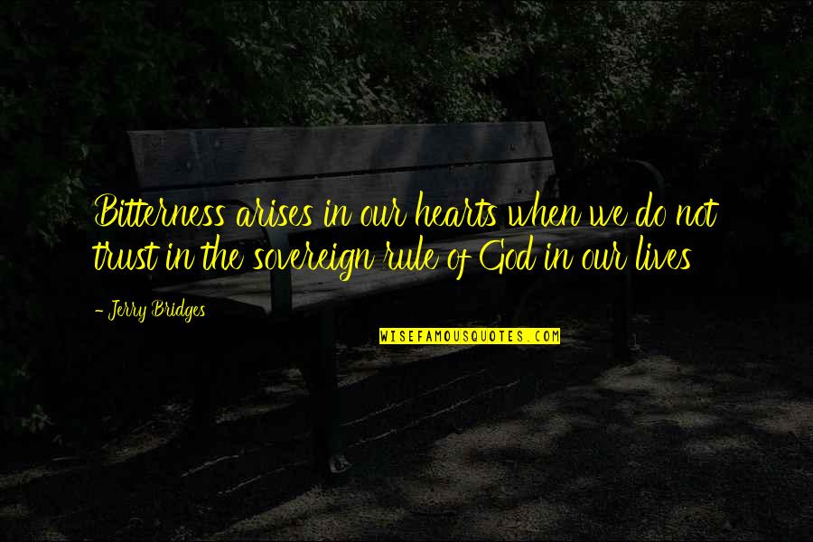 God In Our Lives Quotes By Jerry Bridges: Bitterness arises in our hearts when we do