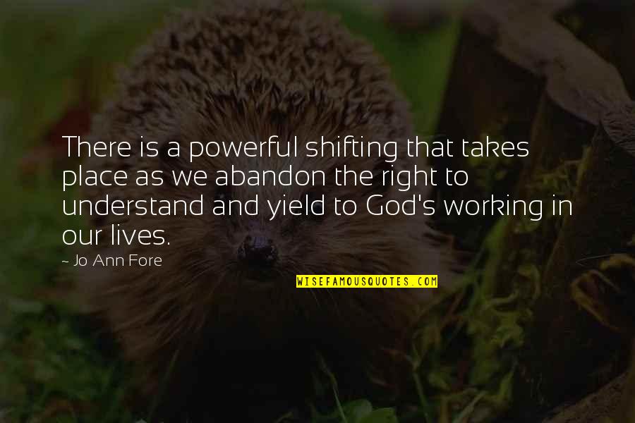 God In Our Lives Quotes By Jo Ann Fore: There is a powerful shifting that takes place