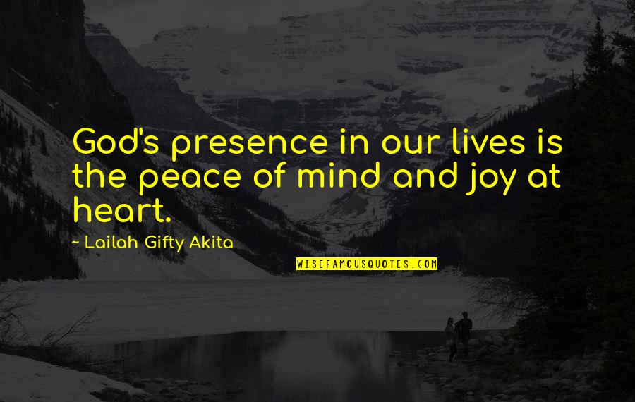 God In Our Lives Quotes By Lailah Gifty Akita: God's presence in our lives is the peace