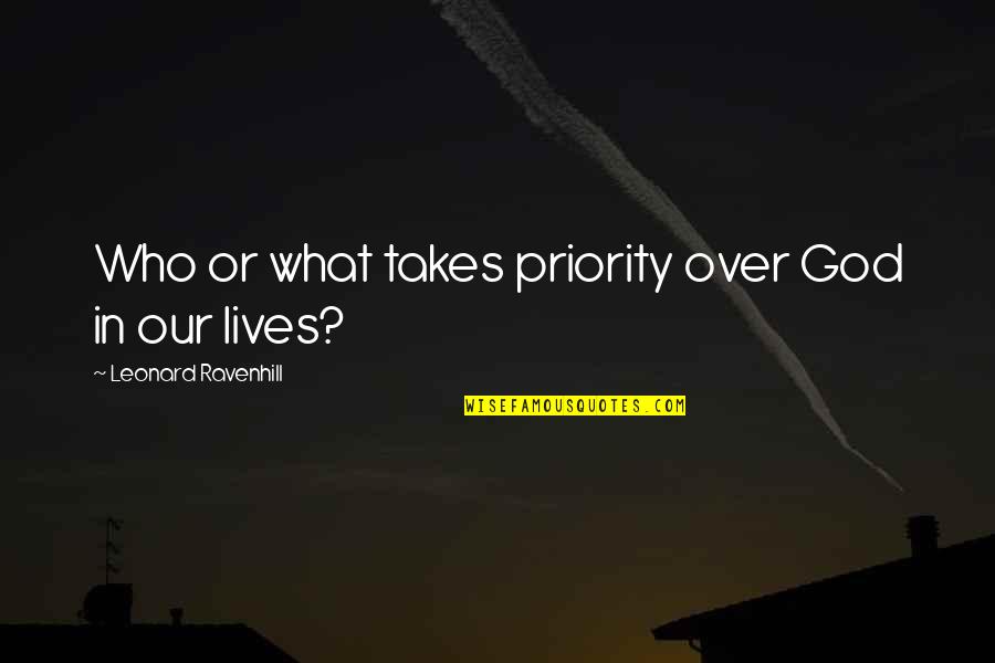 God In Our Lives Quotes By Leonard Ravenhill: Who or what takes priority over God in