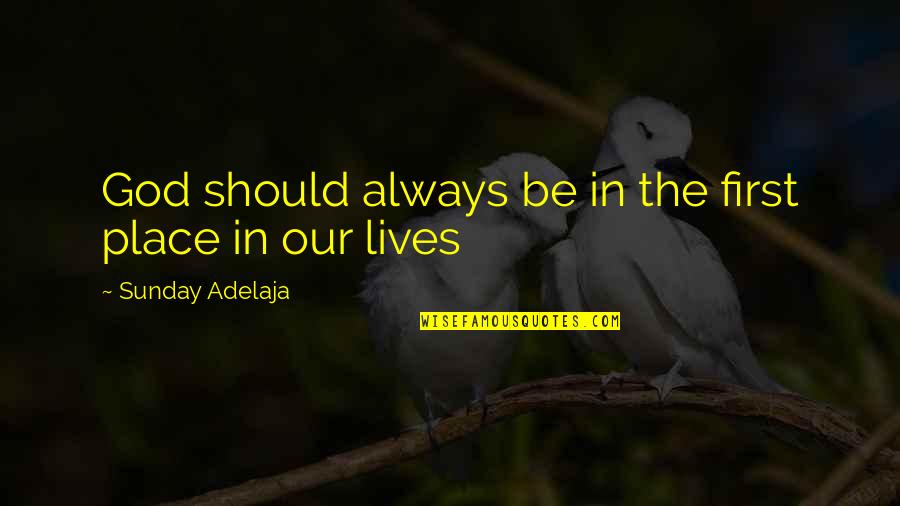God In Our Lives Quotes By Sunday Adelaja: God should always be in the first place
