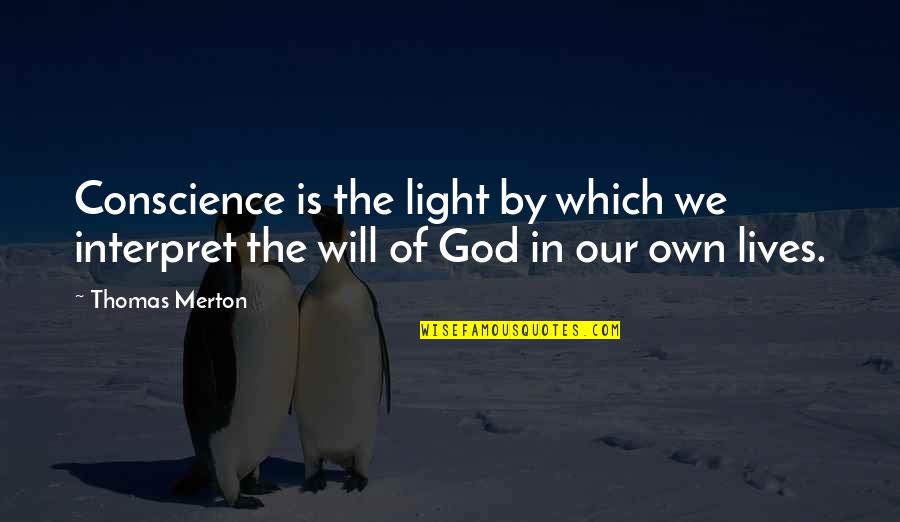 God In Our Lives Quotes By Thomas Merton: Conscience is the light by which we interpret