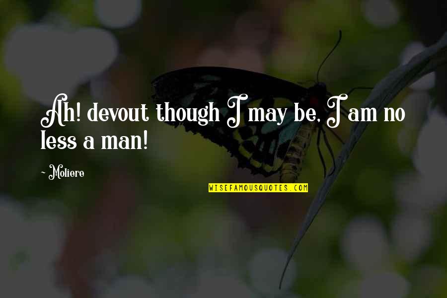 God In Portuguese Quotes By Moliere: Ah! devout though I may be, I am