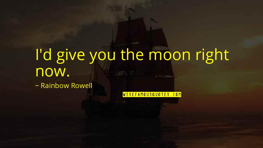 God In Portuguese Quotes By Rainbow Rowell: I'd give you the moon right now.