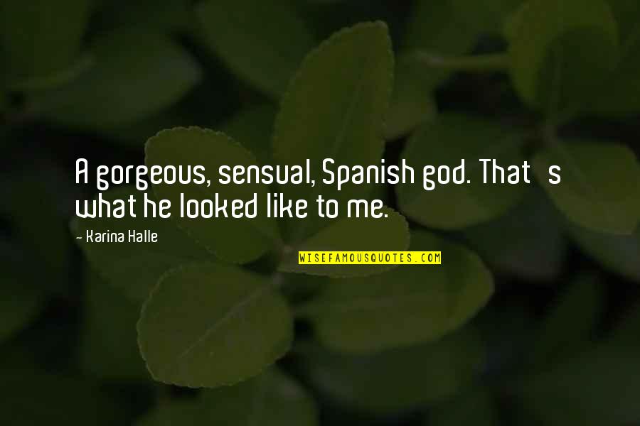 God In Spanish Quotes By Karina Halle: A gorgeous, sensual, Spanish god. That's what he
