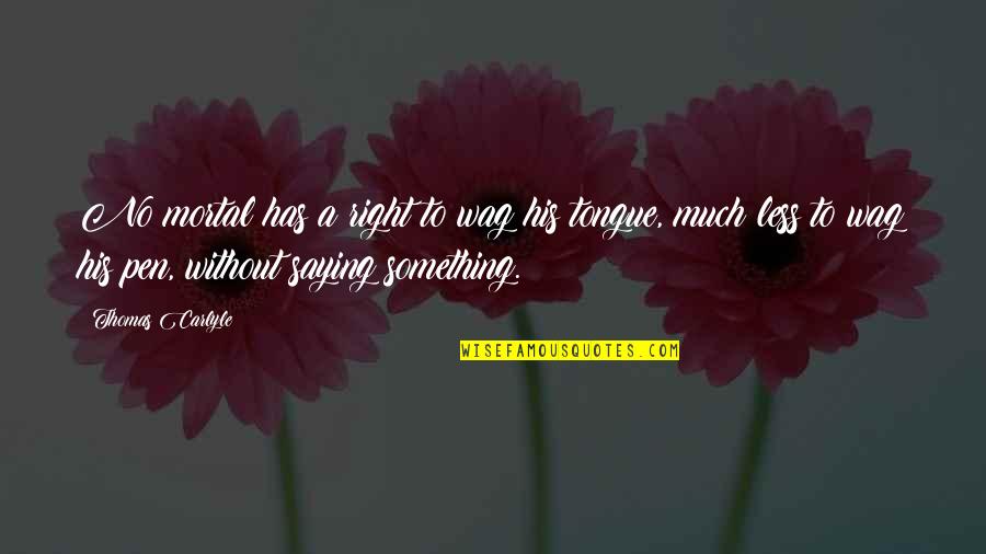 God In The Handmaids Tale Quotes By Thomas Carlyle: No mortal has a right to wag his