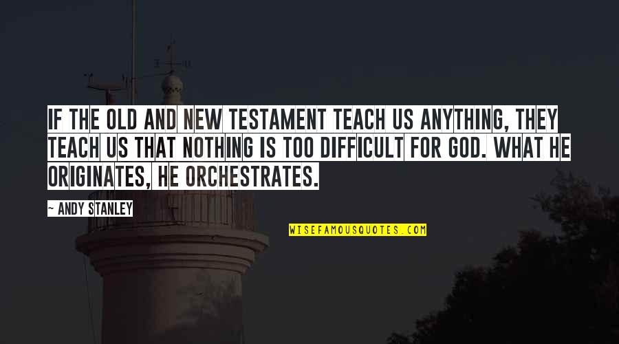 God In The New Testament Quotes By Andy Stanley: If the Old and New Testament teach us