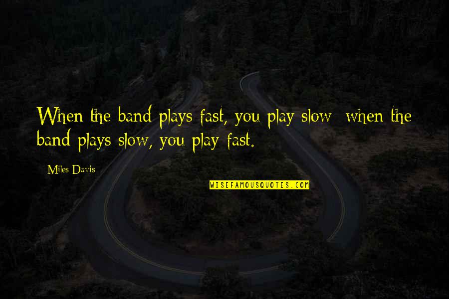 God In The New Testament Quotes By Miles Davis: When the band plays fast, you play slow;