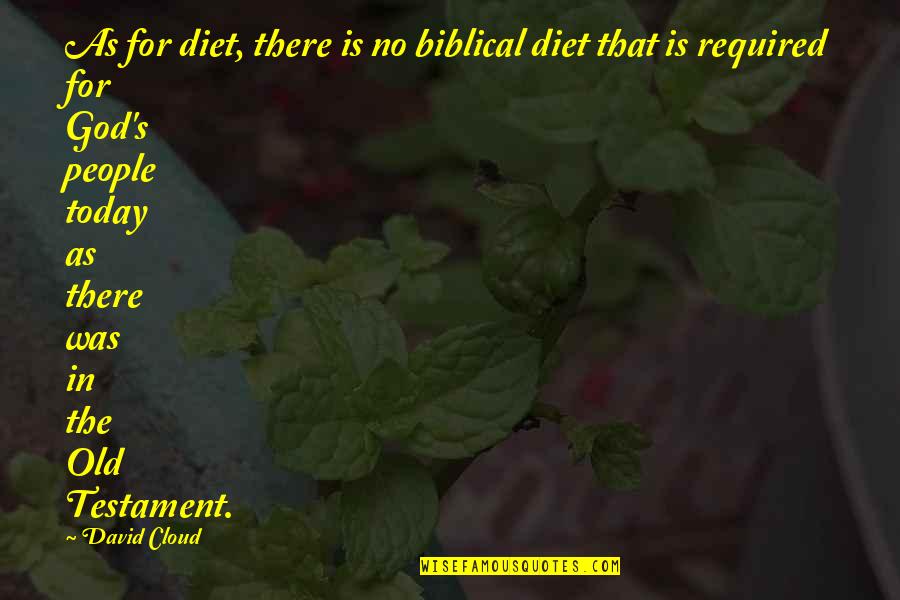 God In The Old Testament Quotes By David Cloud: As for diet, there is no biblical diet God In The Old Testament Quotes By David Cloud: As for diet, there is no biblical diet