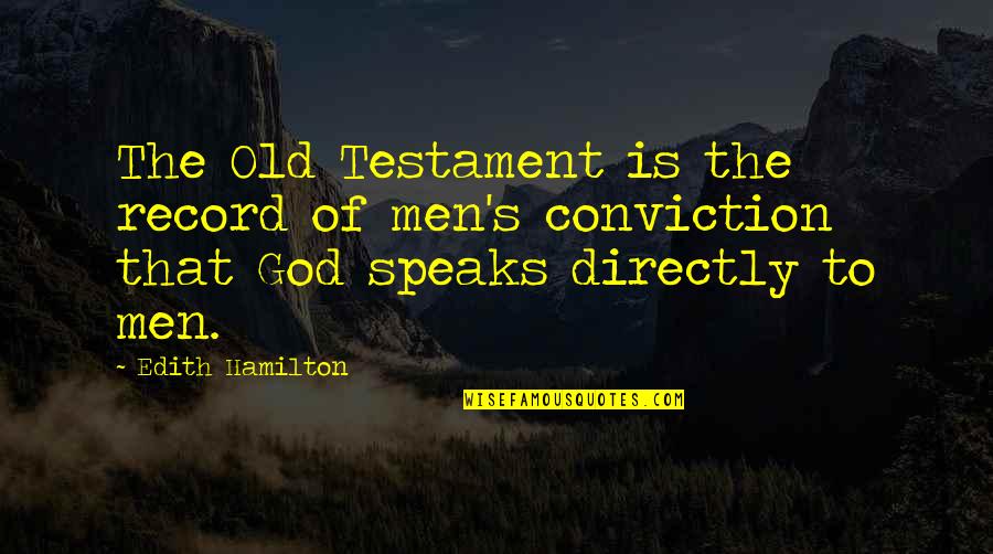 God In The Old Testament Quotes By Edith Hamilton: The Old Testament is the record of men's God In The Old Testament Quotes By Edith Hamilton: The Old Testament is the record of men's