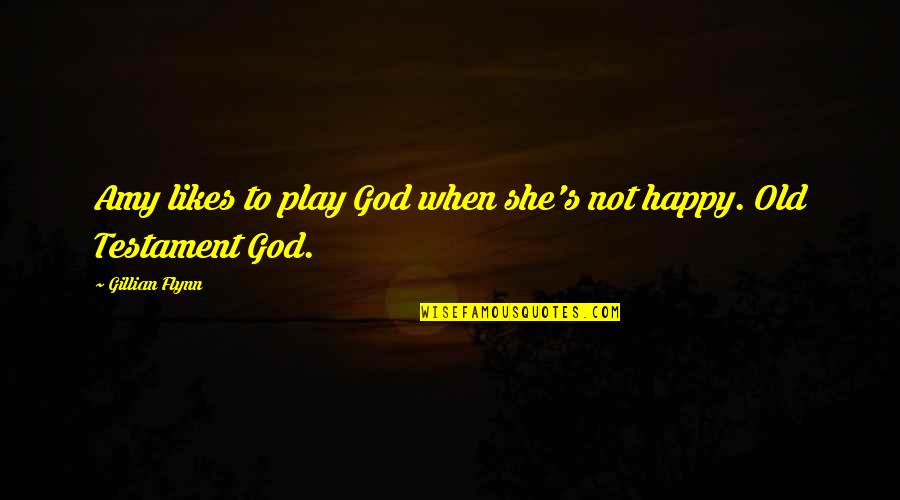 God In The Old Testament Quotes By Gillian Flynn: Amy likes to play God when she's not God In The Old Testament Quotes By Gillian Flynn: Amy likes to play God when she's not