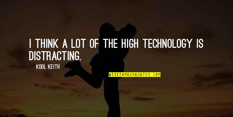 God In The Old Testament Quotes By Kool Keith: I think a lot of the high technology God In The Old Testament Quotes By Kool Keith: I think a lot of the high technology